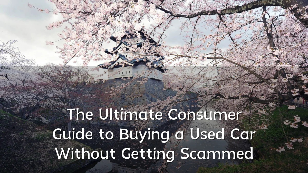 The Ultimate Consumer Guide to Buying a Used Car Without Getting Scammed
