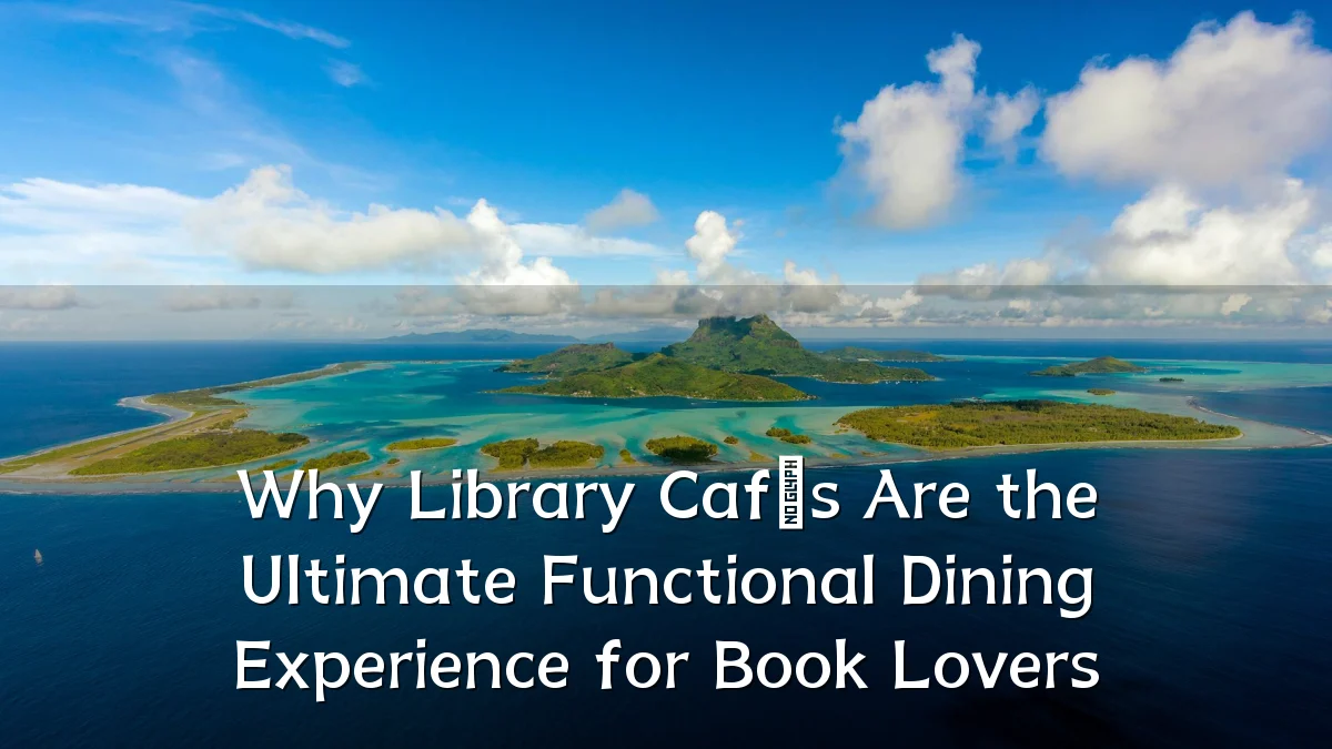 Why Library Cafés Are the Ultimate Functional Dining Experience for Book Lovers