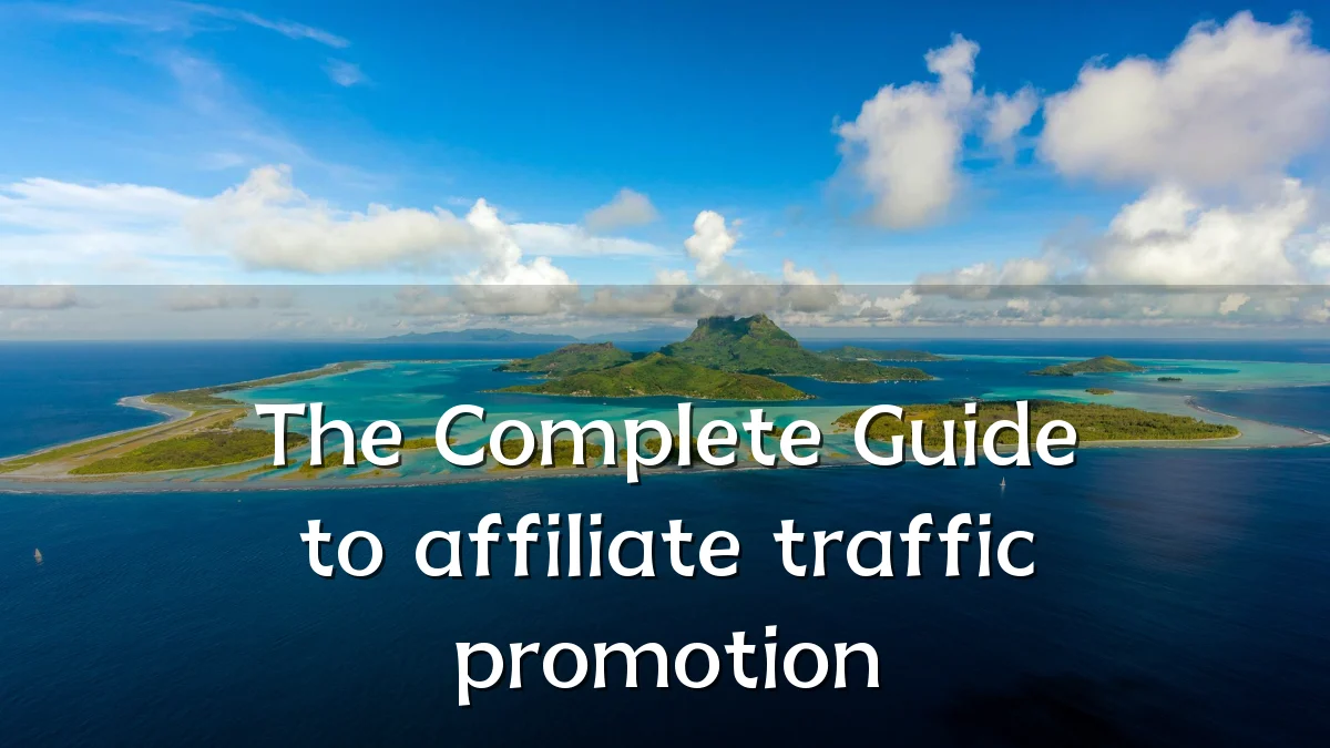 The Complete Guide to affiliate traffic promotion