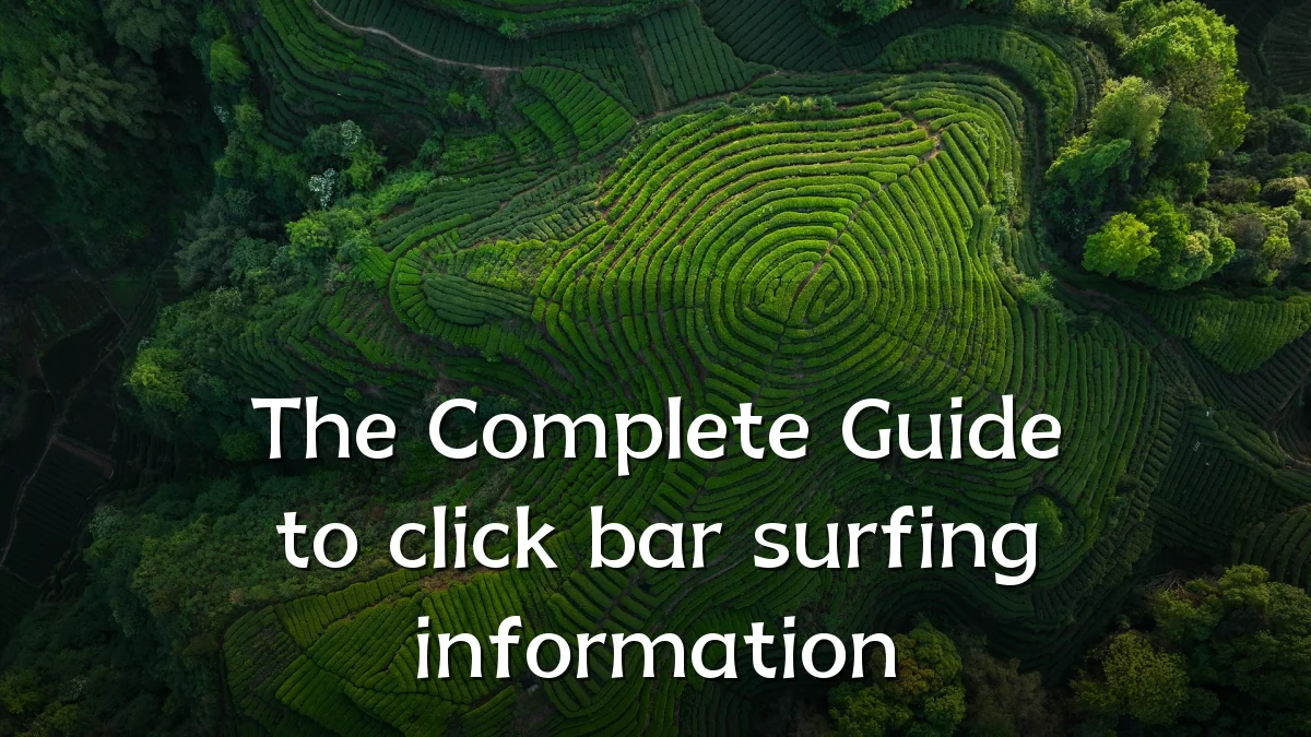 The Complete Guide to click bar surfing information