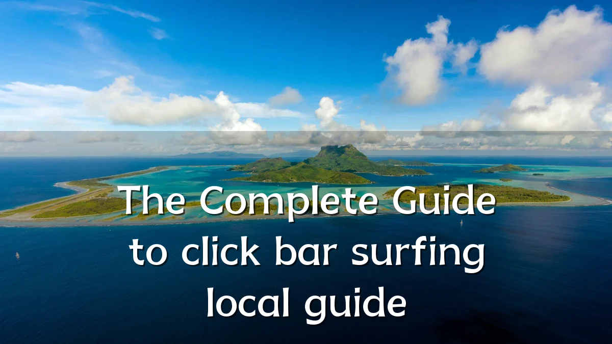 The Complete Guide to click bar surfing local guide