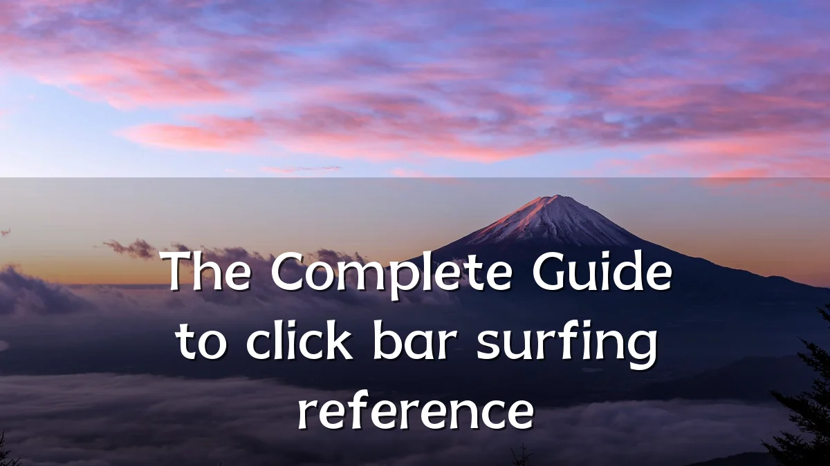 The Complete Guide to click bar surfing reference