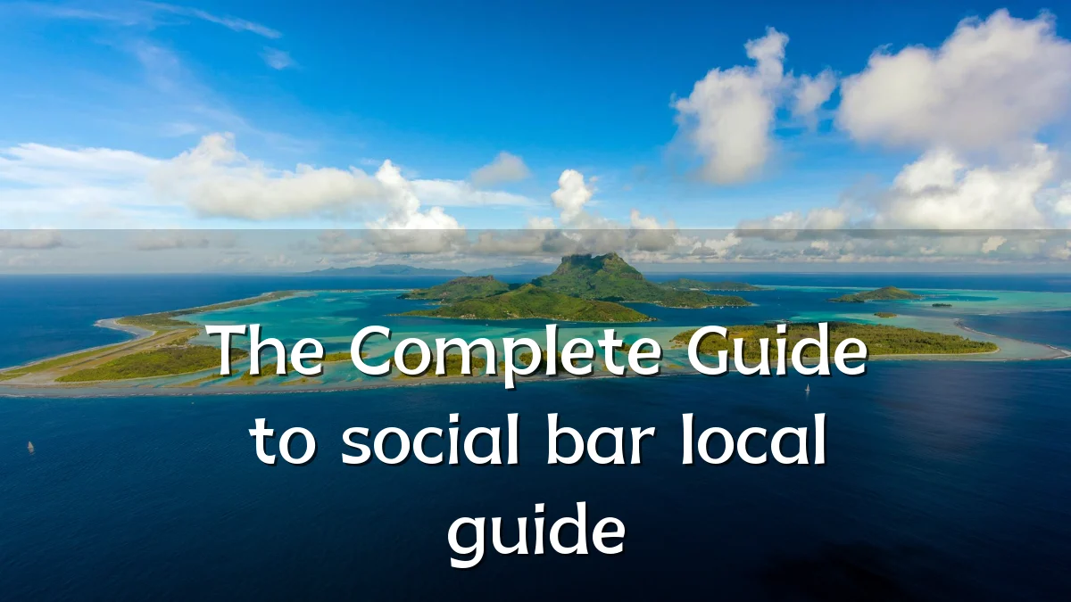 The Complete Guide to social bar local guide