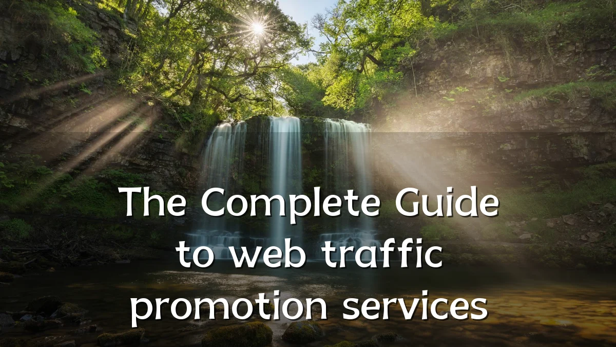 The Complete Guide to web traffic promotion services