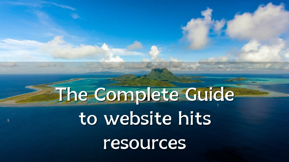 The Complete Guide to website hits resources