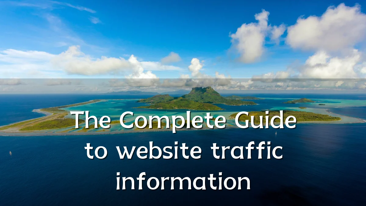 The Complete Guide to website traffic information