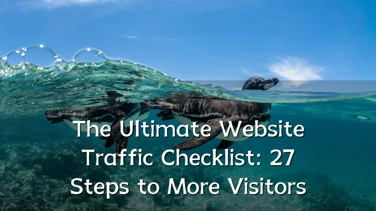 The Ultimate Website Traffic Checklist: 27 Steps to More Visitors
