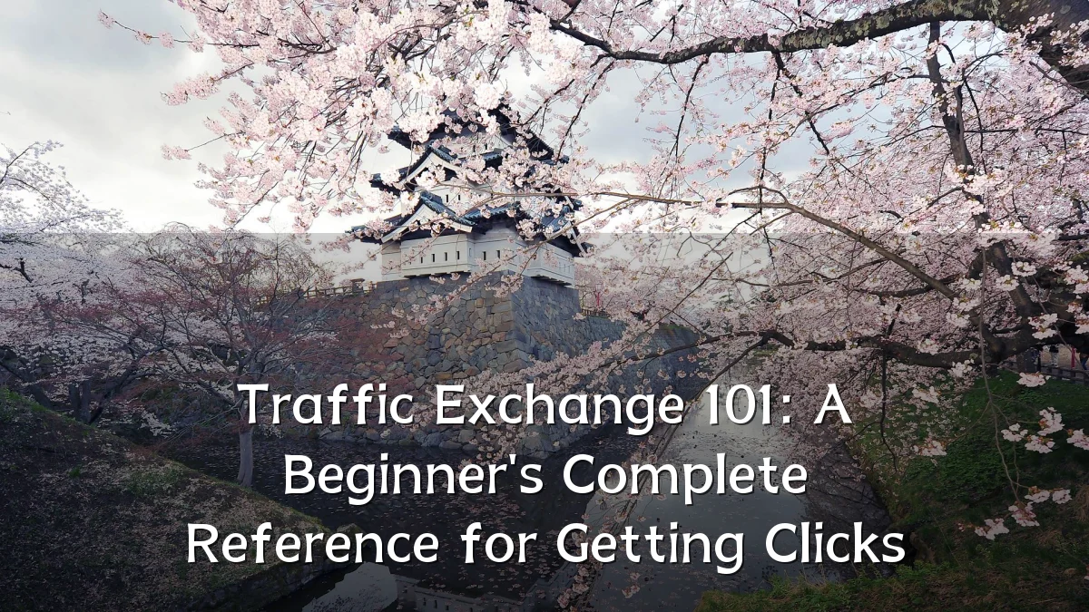 Traffic Exchange 101: A Beginner's Complete Reference for Getting Clicks