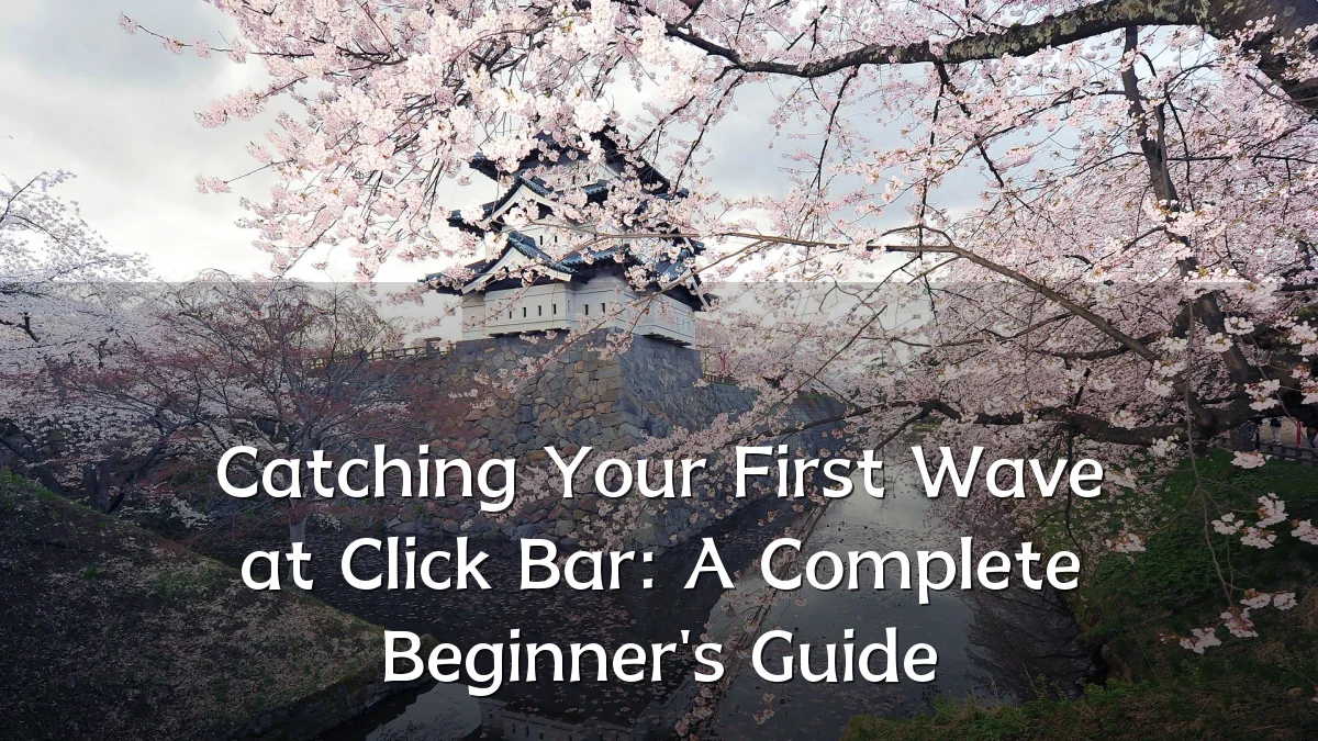Catching Your First Wave at Click Bar: A Complete Beginner's Guide