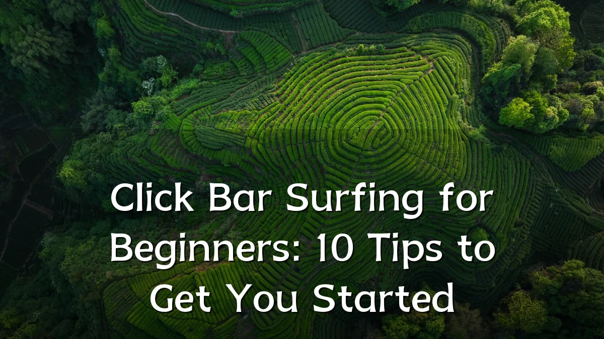 Click Bar Surfing for Beginners: 10 Tips to Get You Started