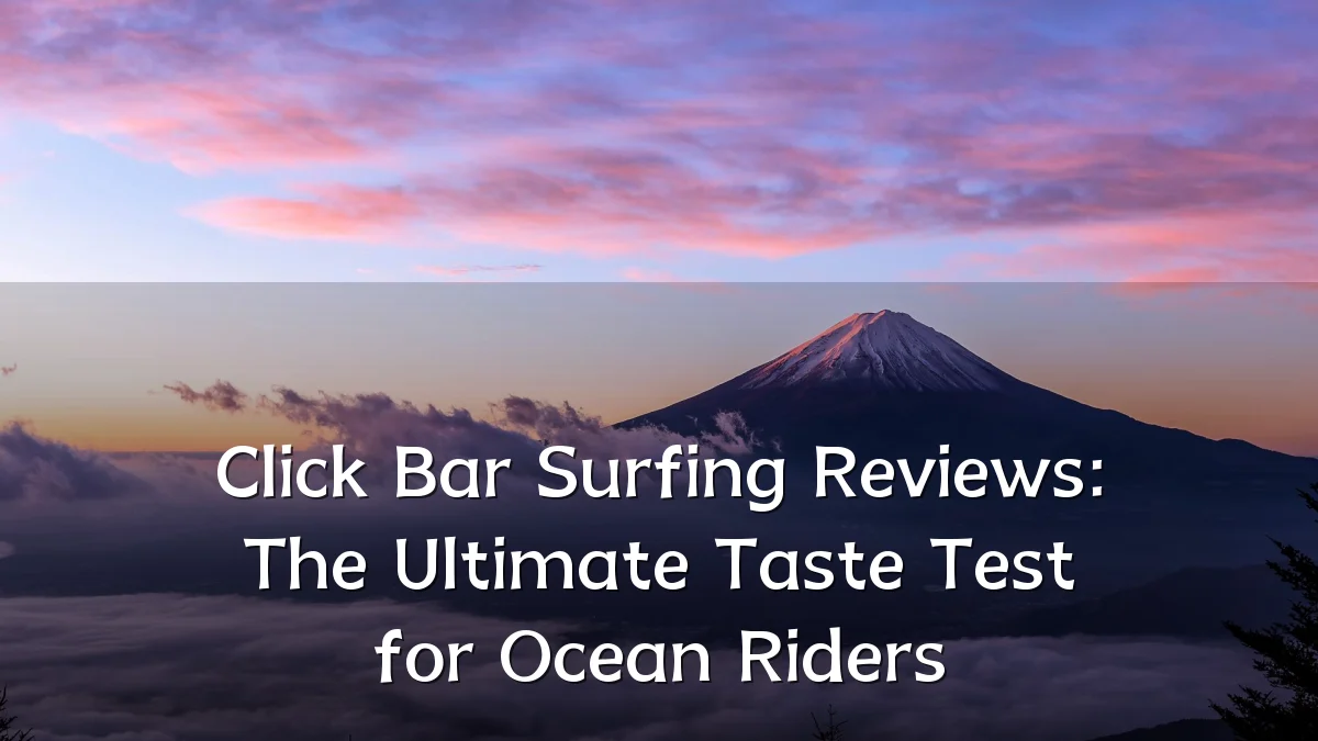 Click Bar Surfing Reviews: The Ultimate Taste Test for Ocean Riders
