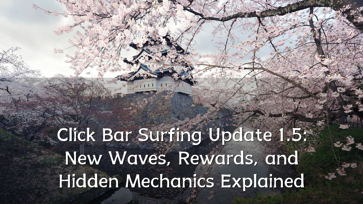 Click Bar Surfing Update 1.5: New Waves, Rewards, and Hidden Mechanics Explained