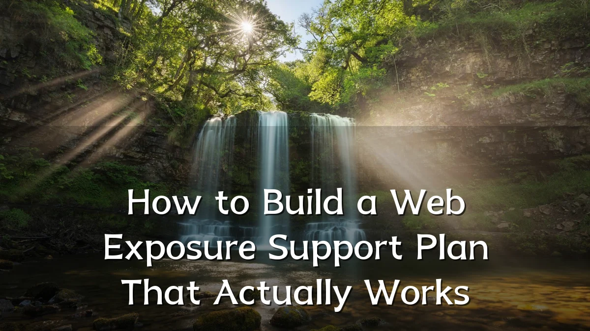 How to Build a Web Exposure Support Plan That Actually Works