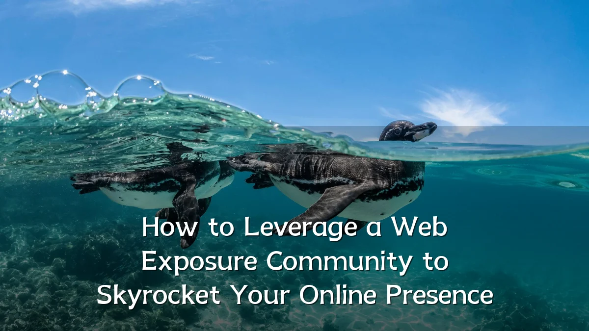 How to Leverage a Web Exposure Community to Skyrocket Your Online Presence