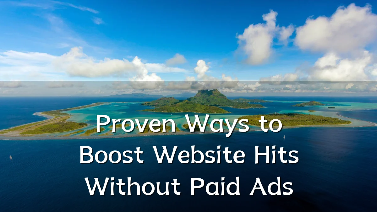 Proven Ways to Boost Website Hits Without Paid Ads