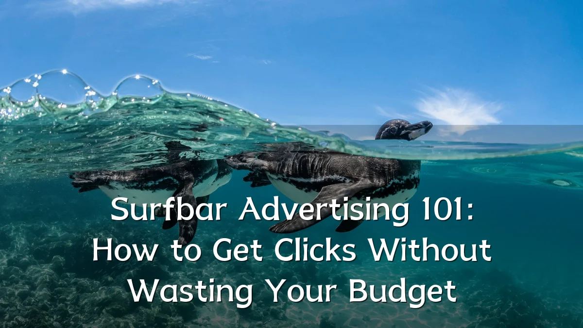 Surfbar Advertising 101: How to Get Clicks Without Wasting Your Budget