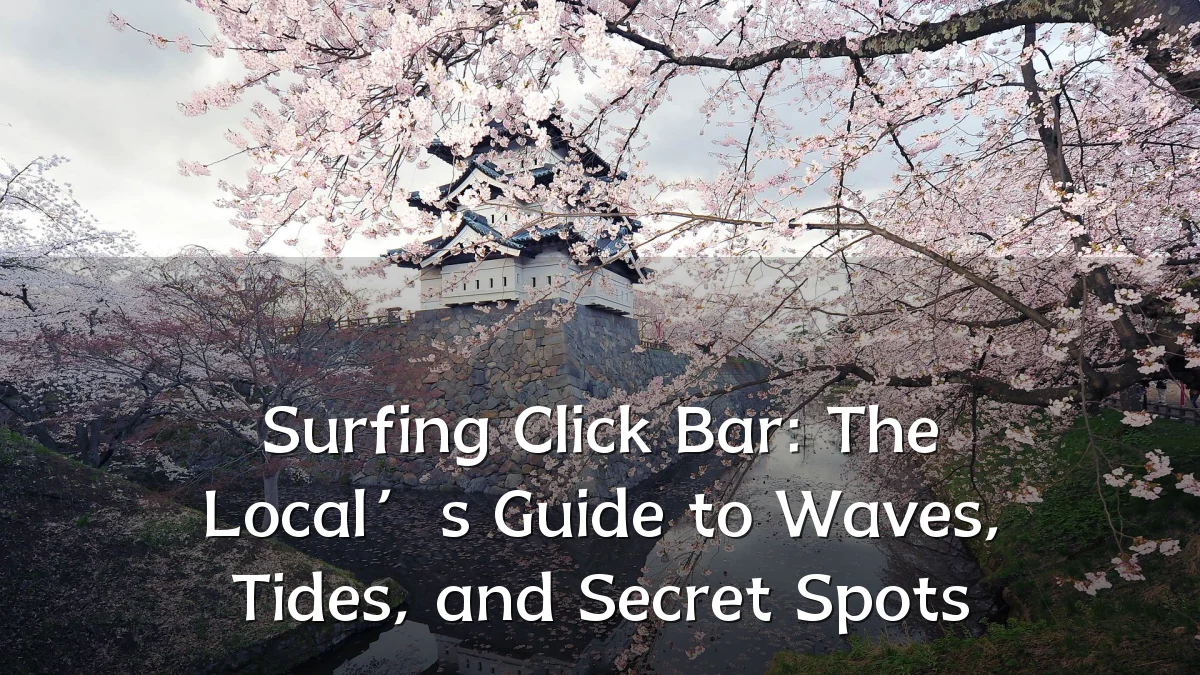 Surfing Click Bar: The Local’s Guide to Waves, Tides, and Secret Spots