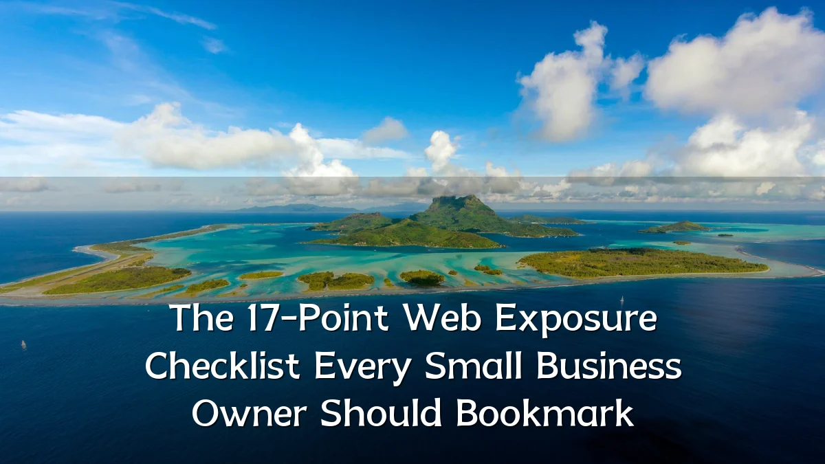 The 17-Point Web Exposure Checklist Every Small Business Owner Should Bookmark