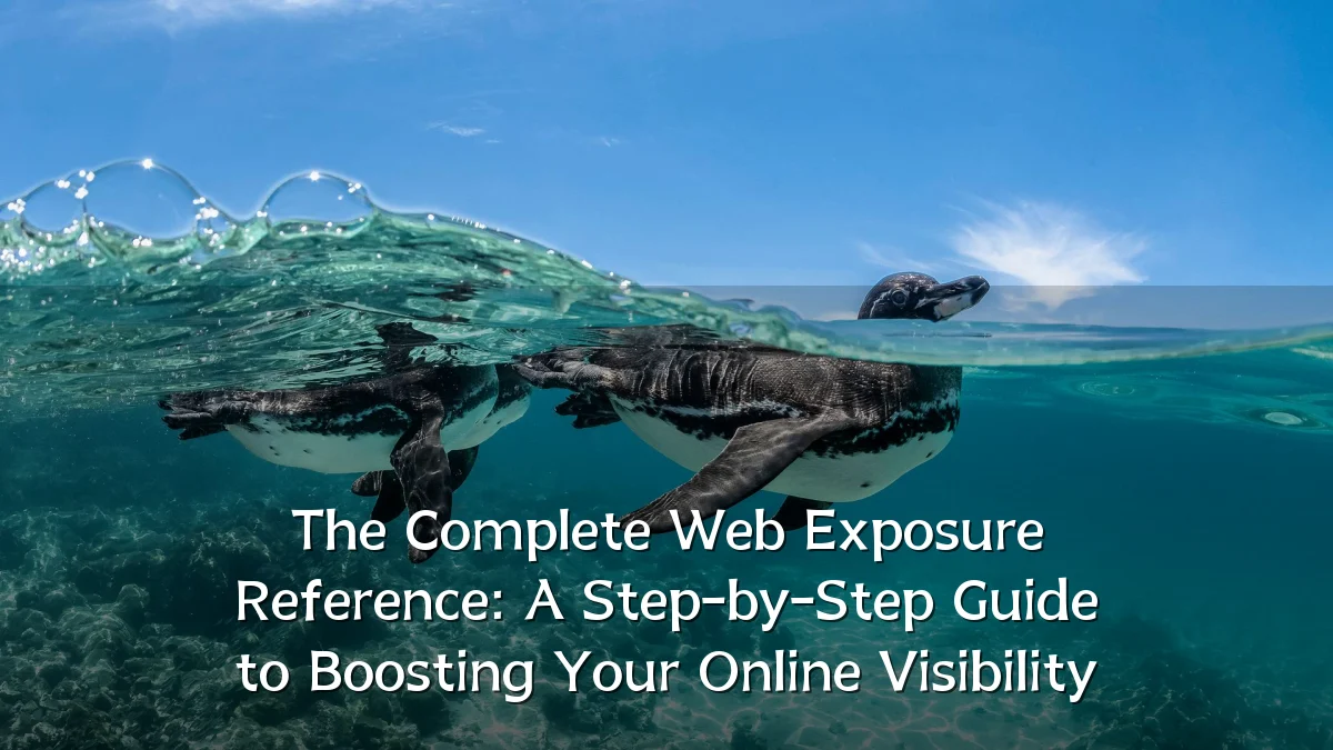 The Complete Web Exposure Reference: A Step-by-Step Guide to Boosting Your Online Visibility