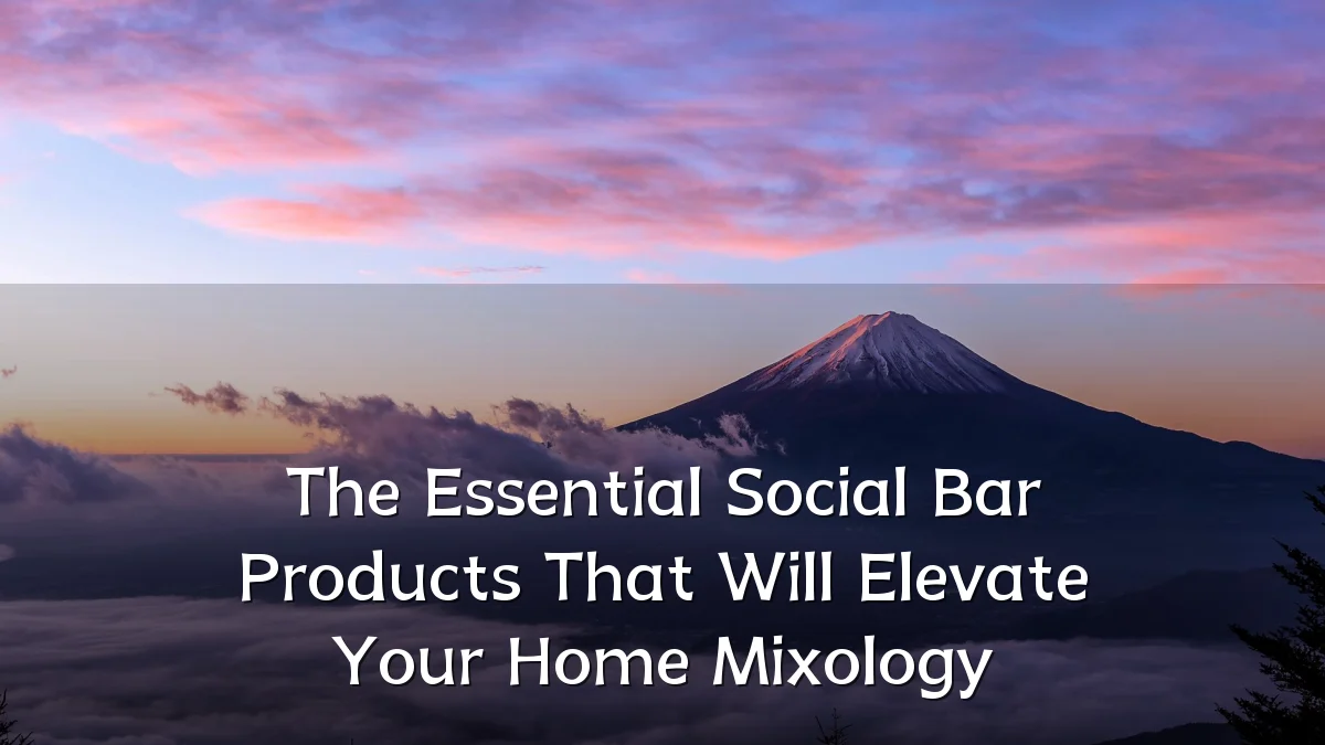 The Essential Social Bar Products That Will Elevate Your Home Mixology