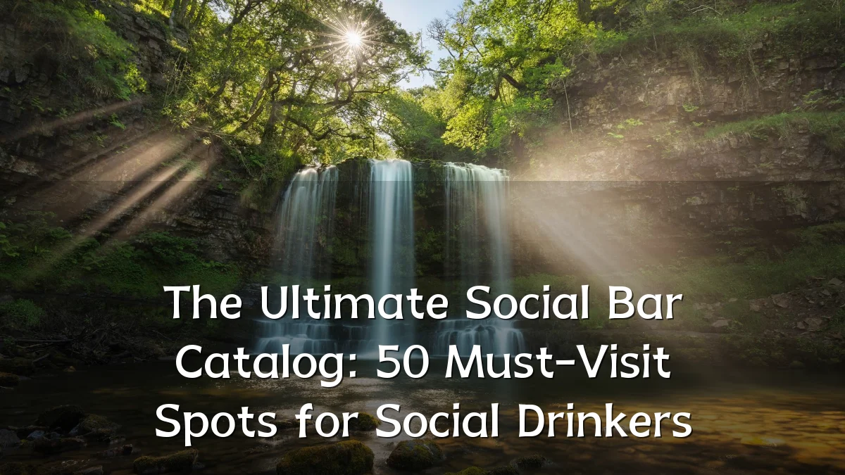 The Ultimate Social Bar Catalog: 50 Must-Visit Spots for Social Drinkers