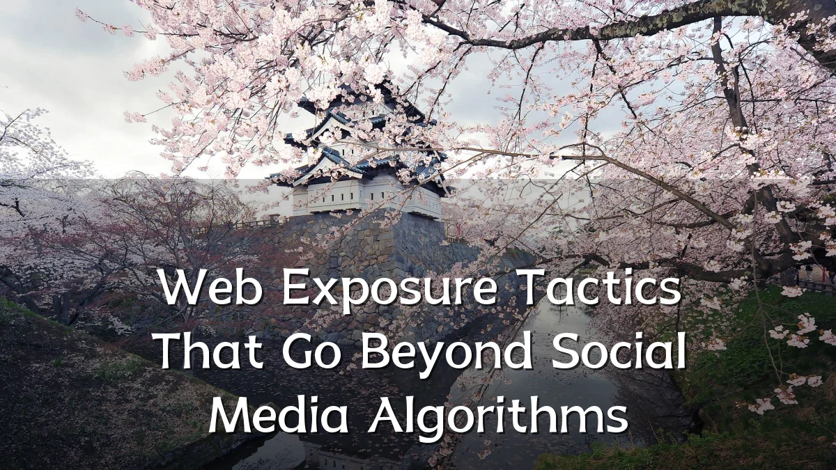 Web Exposure Tactics That Go Beyond Social Media Algorithms