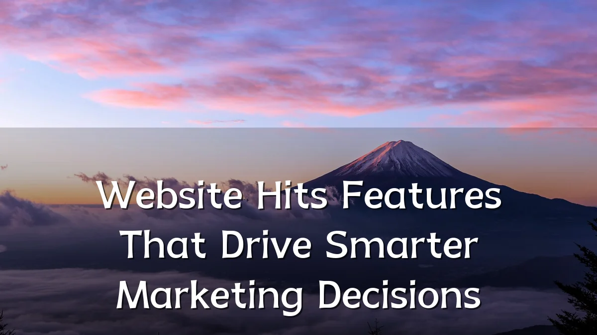 Website Hits Features That Drive Smarter Marketing Decisions
