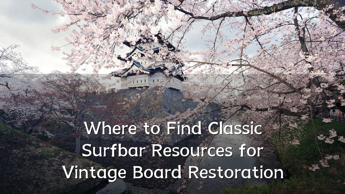 Where to Find Classic Surfbar Resources for Vintage Board Restoration
