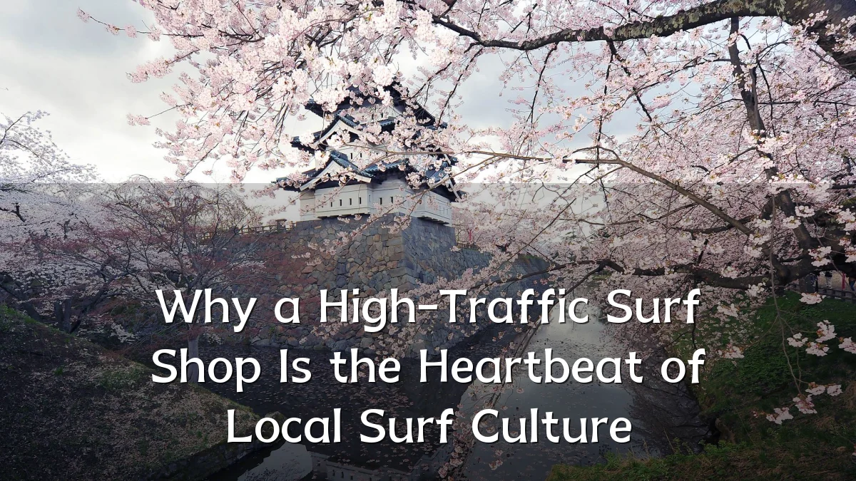 Why a High-Traffic Surf Shop Is the Heartbeat of Local Surf Culture