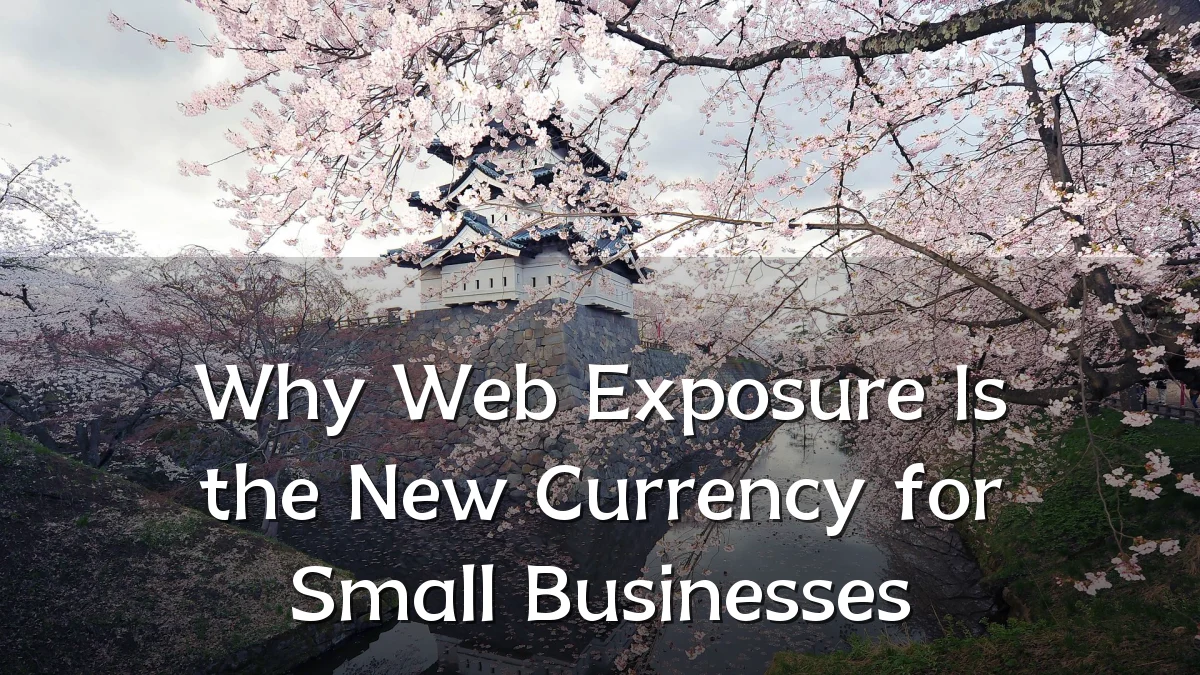 Why Web Exposure Is the New Currency for Small Businesses